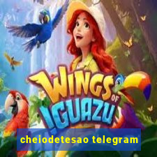 cheiodetesao telegram